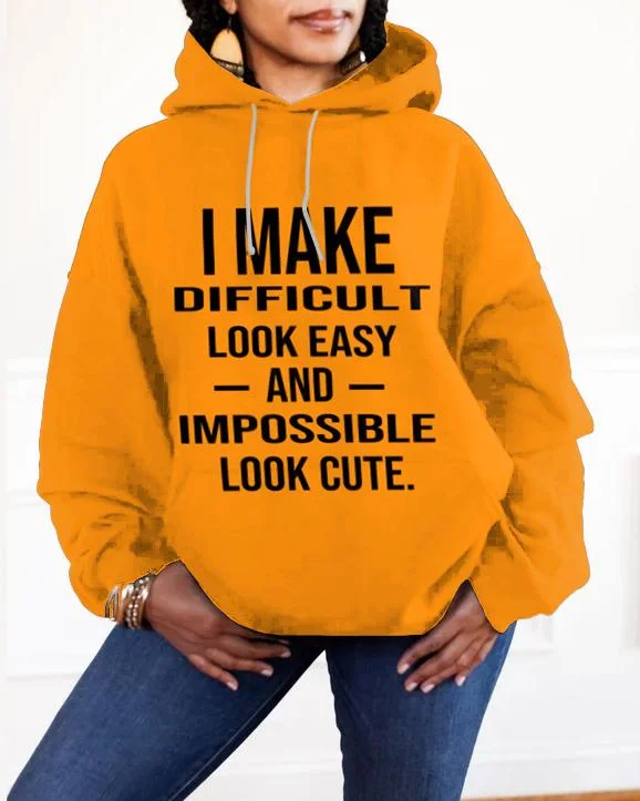 hoodie cotton blend -I Make Difficult Look Easy and Impossible Look Cute Long-sleeved Hoodie