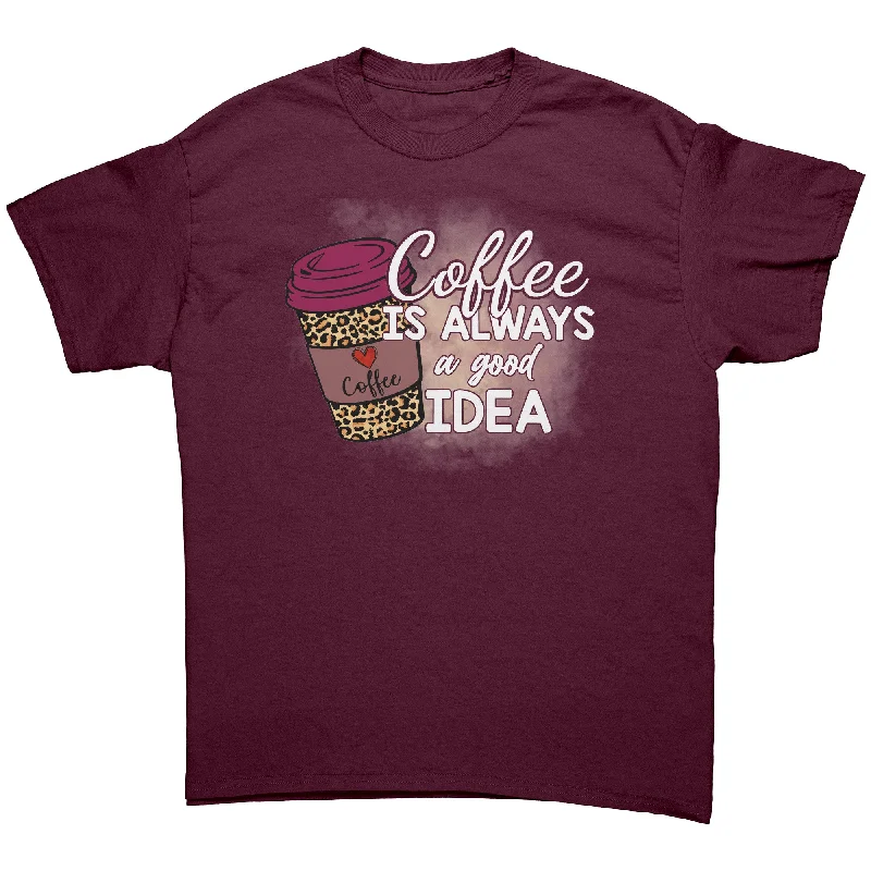 burnt orange graphic t-shirts vibrant -Coffee is Always a Good Idea Unisex T-Shirt