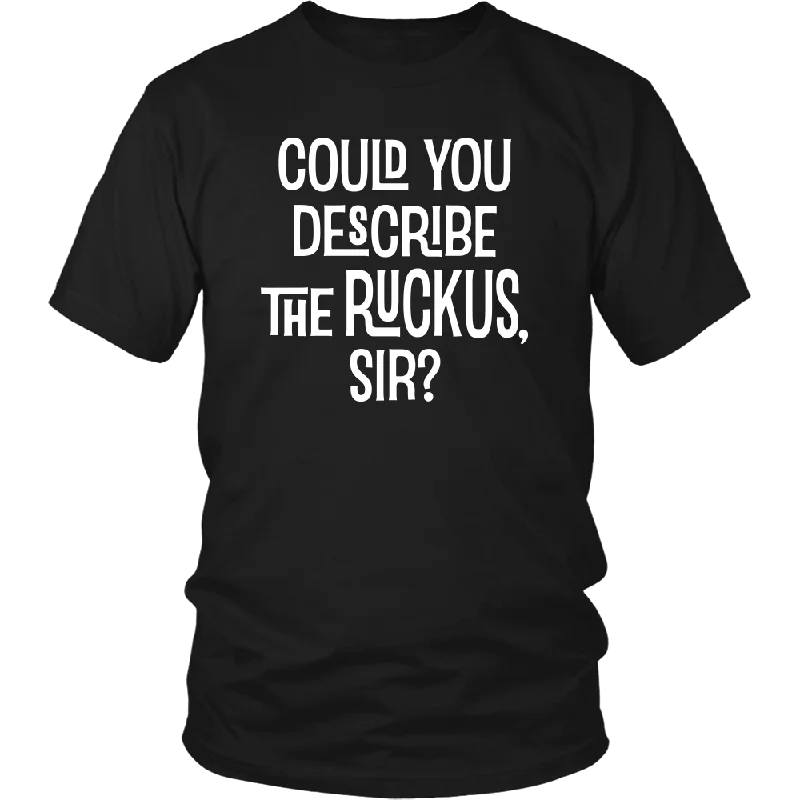 indigo quote t-shirts witty -Could You Describe the Ruckus, Sir? Unisex T-Shirt