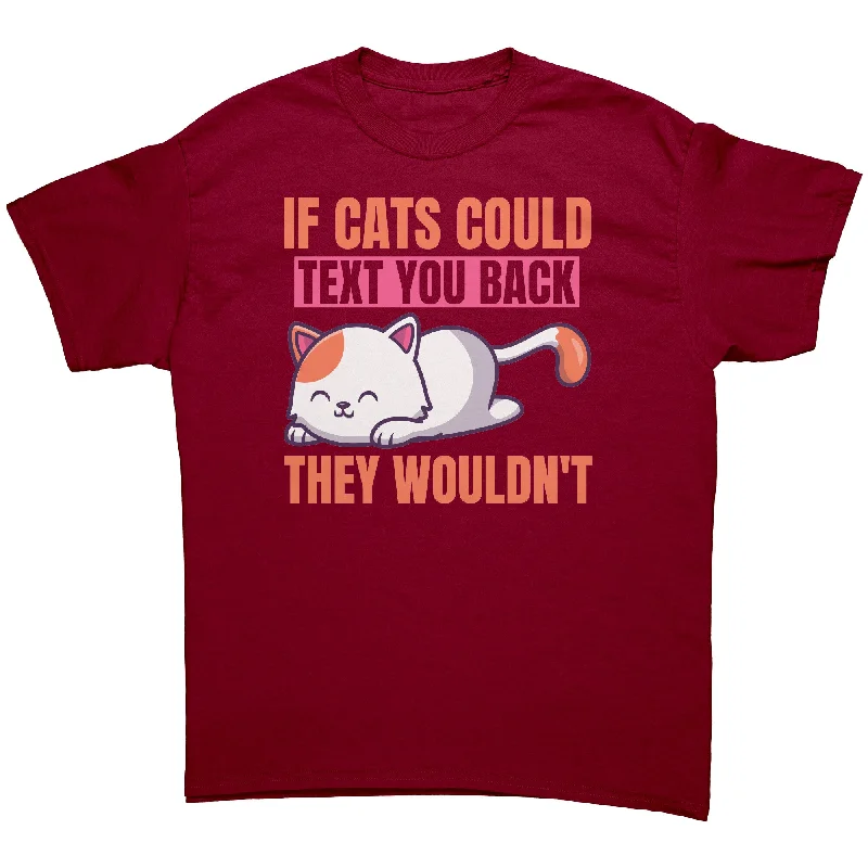 heather grey tie-front t-shirts cute -If Cats Could Text You Back, They Wouldn't Unisex T-Shirt