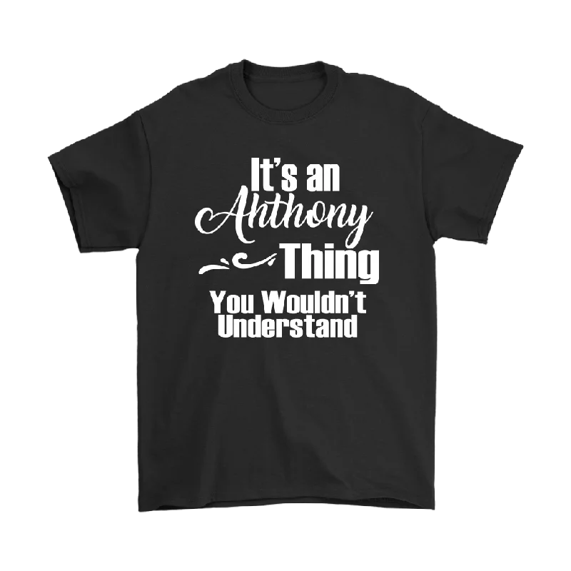 sage green slim fit t-shirts sleek -It's an ANTHONY Thing Men's T-Shirt You Wouldn't Understand