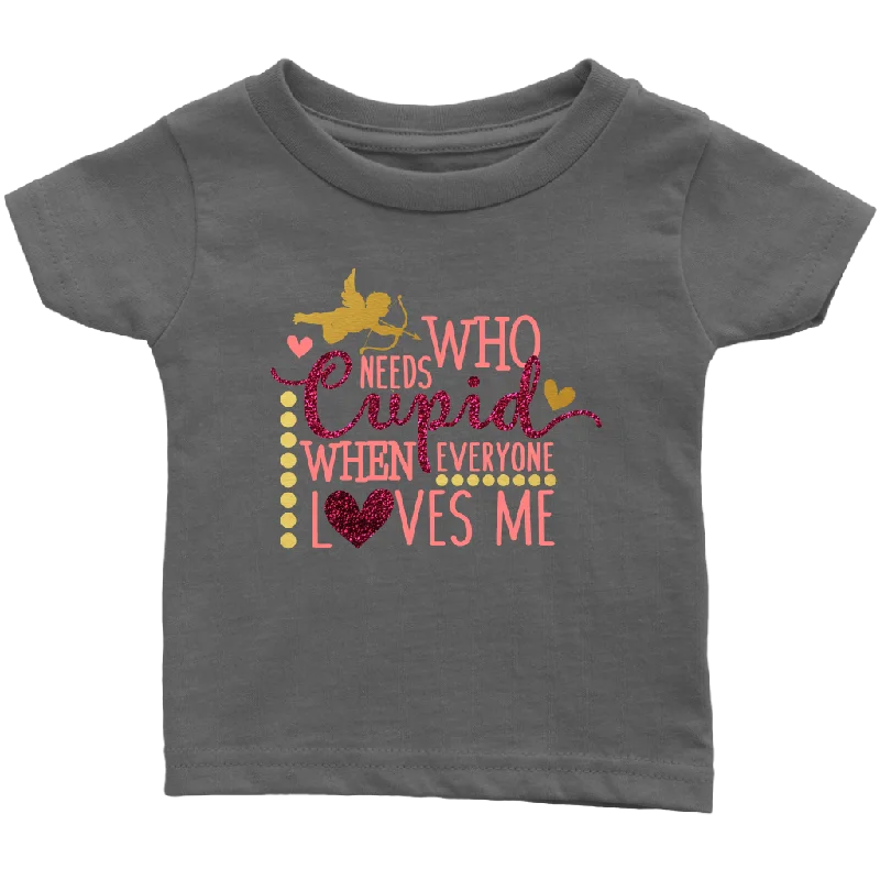 maroon longline t-shirts modern -Who Needs Cupid When Everyone Loves Me Infant T-Shirt, Valentine's Day