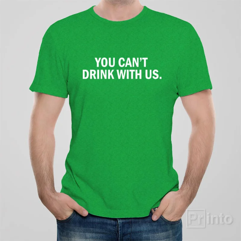 olive longline t-shirts modern -You can't drink with us